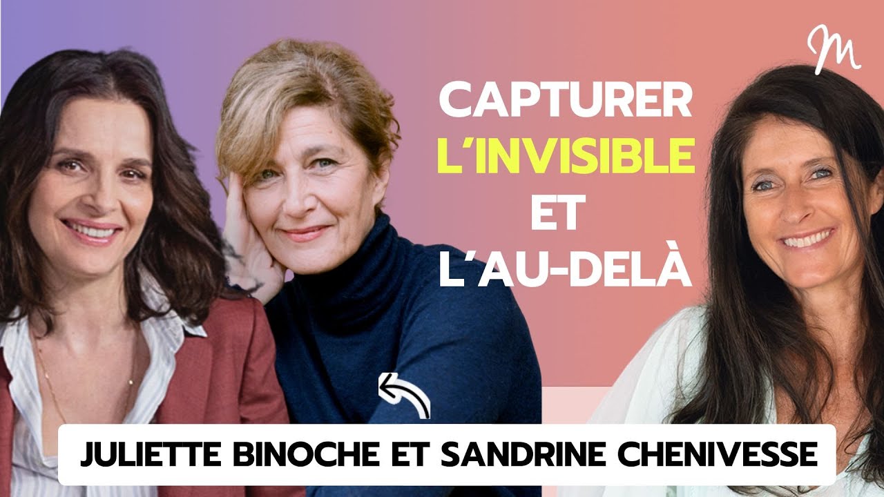 Capturer l’invisible, les frontières de l’au delà avec Sandrine Chenivesse & Juliette Binoche #543