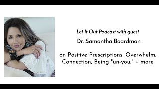 181 | Dr. Samantha Boardman on Positive Prescriptions, Overwhelm, Connection, Being un-you, + more