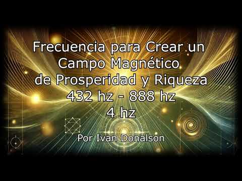 Frecuencia de Campo Magnético de Prosperidad y Riqueza - 432 HZ - 888 HZ - 4 HZ
