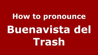 How to pronounce Buenavista Del Trash