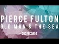 Pierce Fulton - Old Man & The Sea 
