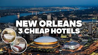 3 GOOD AND CHEAP HOTELS IN NEW ORLEANS! Great location, close to everything!