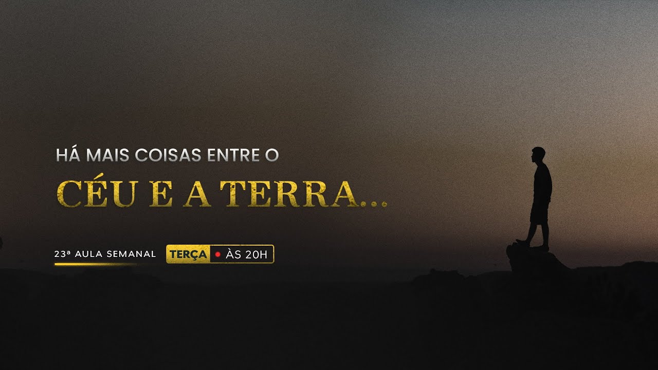 Aula 23 | HÁ MAIS COISAS ENTRE O CÉU E A TERRA…