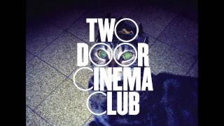 Eat That Up, It&#39;s Good For You - Two Door Cinema Club