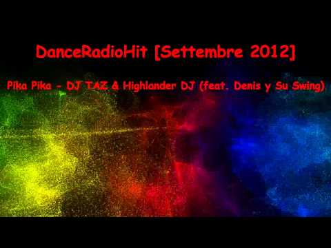Pika Pika - DJ TAZ & Highlander DJ (feat. Denis y Su Swing) [DanceRadioHit Settembre 2012]