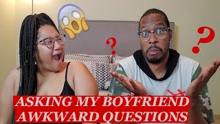 Asking my Boyfriend awkward questions