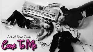 Come To Me (Ace of Base cover) feat. Ryan Olivia &amp; Jayson Litrio