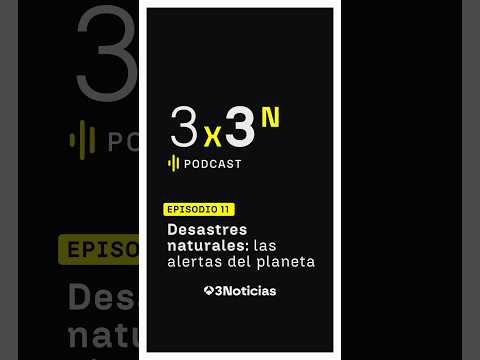 ⚠️ 🌍 Desastres naturales: las alertas del planeta – 3X3N, el podcast de Antena 3 Noticias