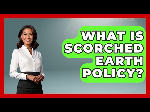 What Is Scorched Earth Policy? - International Policy Zone