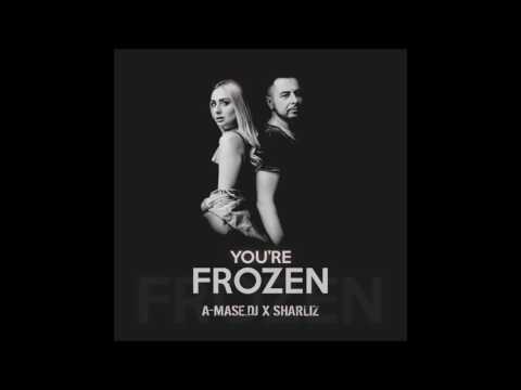 A Mase DJ X Sharliz  - You're Frozen Original Mix