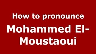 How to pronounce Mohammed El-Moustaoui