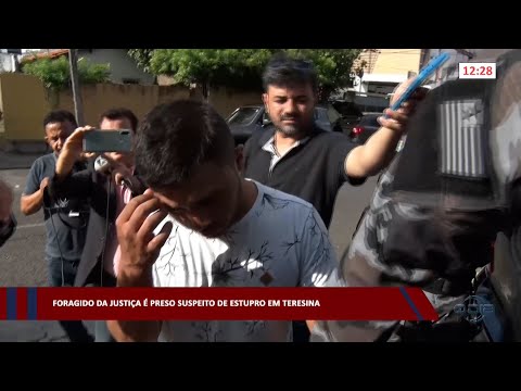 Foragido da justiça é preso suspeito de estupro em Teresina 07 03 2023