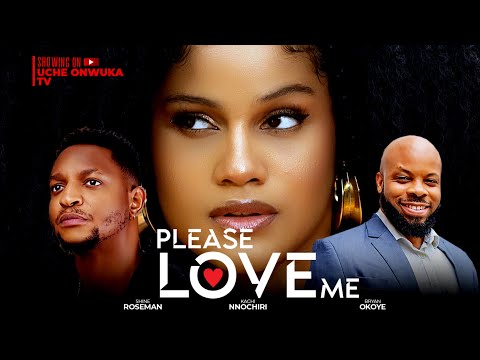 PLEASE LOVE ME (Full Movie) Nigerian Movies | Shine Roseman, Kachi Nnochiri, Bryan Okoye 2024 Movies