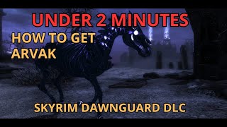 How to get ARVAK - Skyrim (Dawnguard DLC) UNDER 2 MINUTES