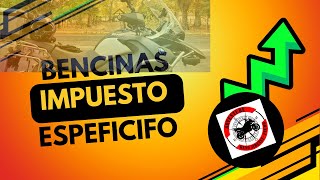 Sabes CUANTO es el IMPUESTO especifico, de las Bencinas