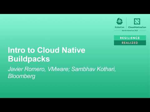 Intro to Cloud Native Buildpacks - Javier Romero, VMware; Sambhav Kothari, Bloomberg