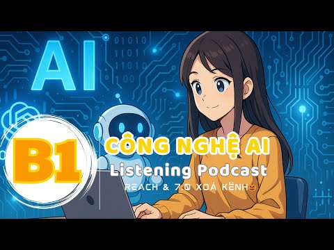 🎧 Luyện Nghe Tiếng Anh Level B1- CÔNG NGHỆ AI - | Listening English Podcast |🎯