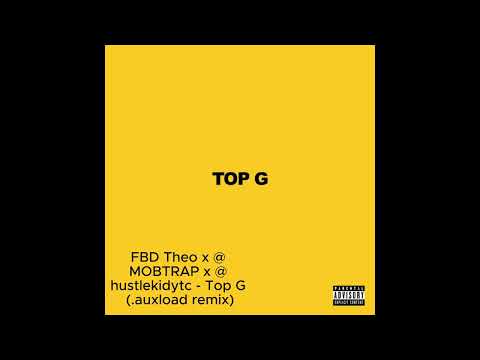 FBD Theo x @MOBTRAP x @hustlekidytc - Top G (.auxload remix)