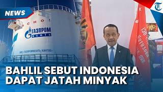 KABAR BAIK! Bahlil Pastikan Indonesia Dapat Jatah Minyak dan LPG dari Rusia setelah Negosiasi