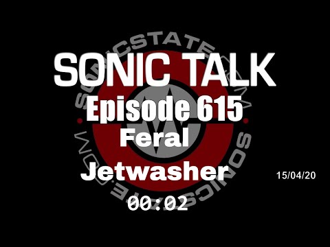 Sonic TALK 615 - Feral Jetwasher