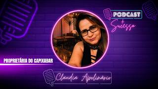 CLAUDIA APOLINÁRIO | PROPRIETARIA DO CAPIXABAR - PODCAST DE SUCESSO #228