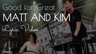 "Good for Great" Matt and Kim lyrics