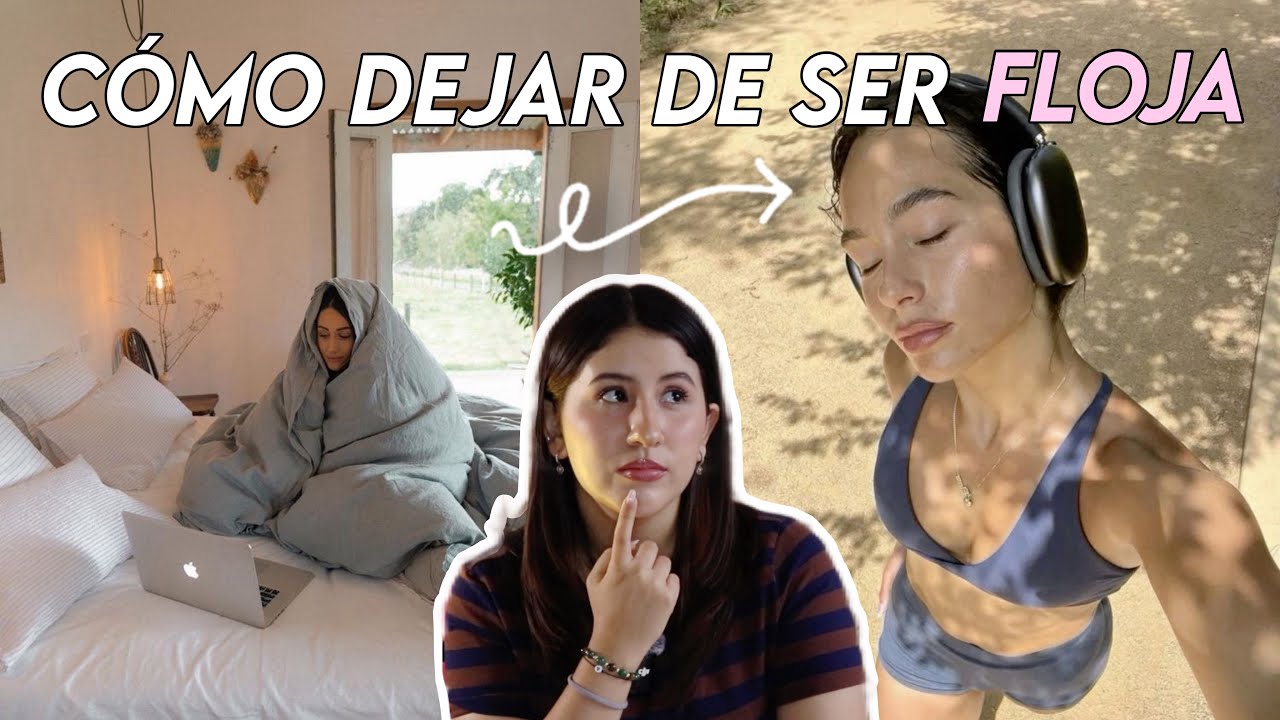 Como dejar de ser FLOJA 💋