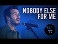Nobody Else For Me
