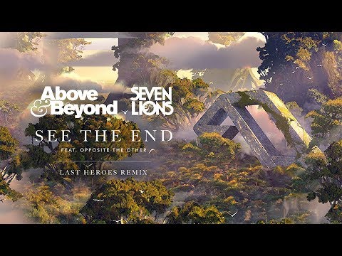 Above & Beyond and Seven Lions feat Opposite The Other - See The End (Last Heroes Remix)