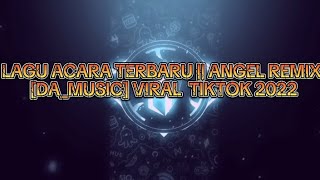 Download lagu 🏝️🌴LAGU ACARA TERBARU || ANGEL REMIX [DA_MUSIC] VIRAL  TIKTOK 2022 mp3