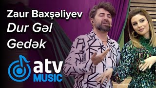 Zaur Baxşəliyev - Dur Gəl Gedək (Zaurla Günaydın)