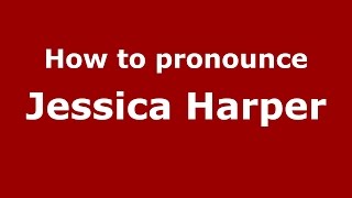 How to pronounce Jessica Harper