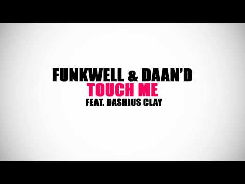 Funkwell & Daan'd - Touch Me (feat. Dashius Clay) 2011