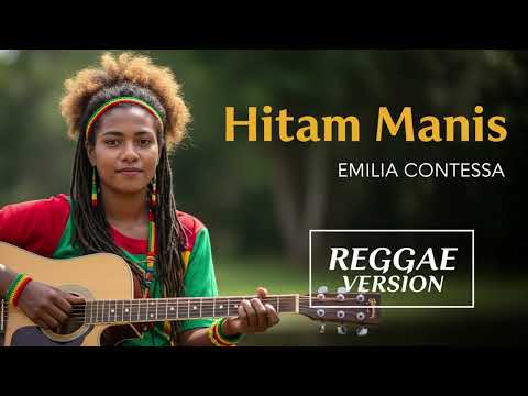 HITAM MANIS - Emilia Contessa | Cover Reggae Version