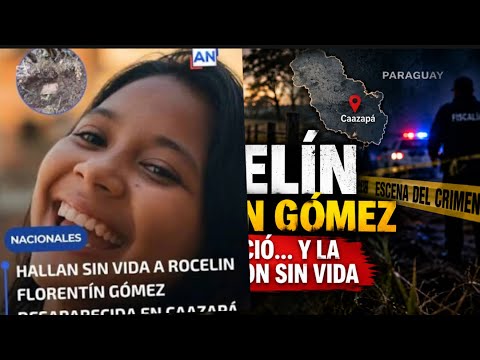 ROSELÍN FLORENTÍN GÓMEZ: DESAPARECIÓ Y FUE HALLADA SIN VIDA | EL CASO QUE CONMOCIONÓ A CAazapá