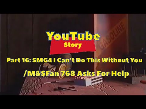 YouTube Story Part 16: SMG4 I Cant Do This Without You/M&SFan 768 Asks For Help