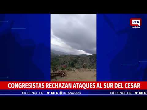CONGRESISTAS RECHAZAN ATAQUES AL SUR DEL CESAR