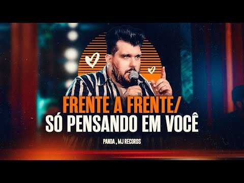Panda - Frente a frente/ Só pensando em você  [ Sem Moderação ]