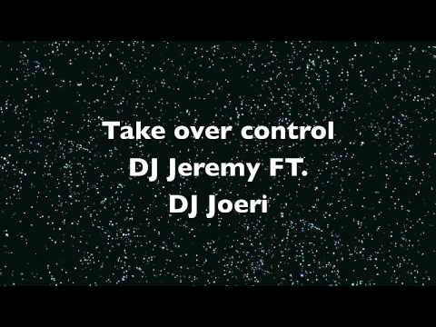 Take over control: DJ Jeremy FT. DJ Joeri