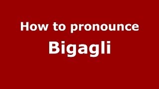 How to pronounce Bigagli