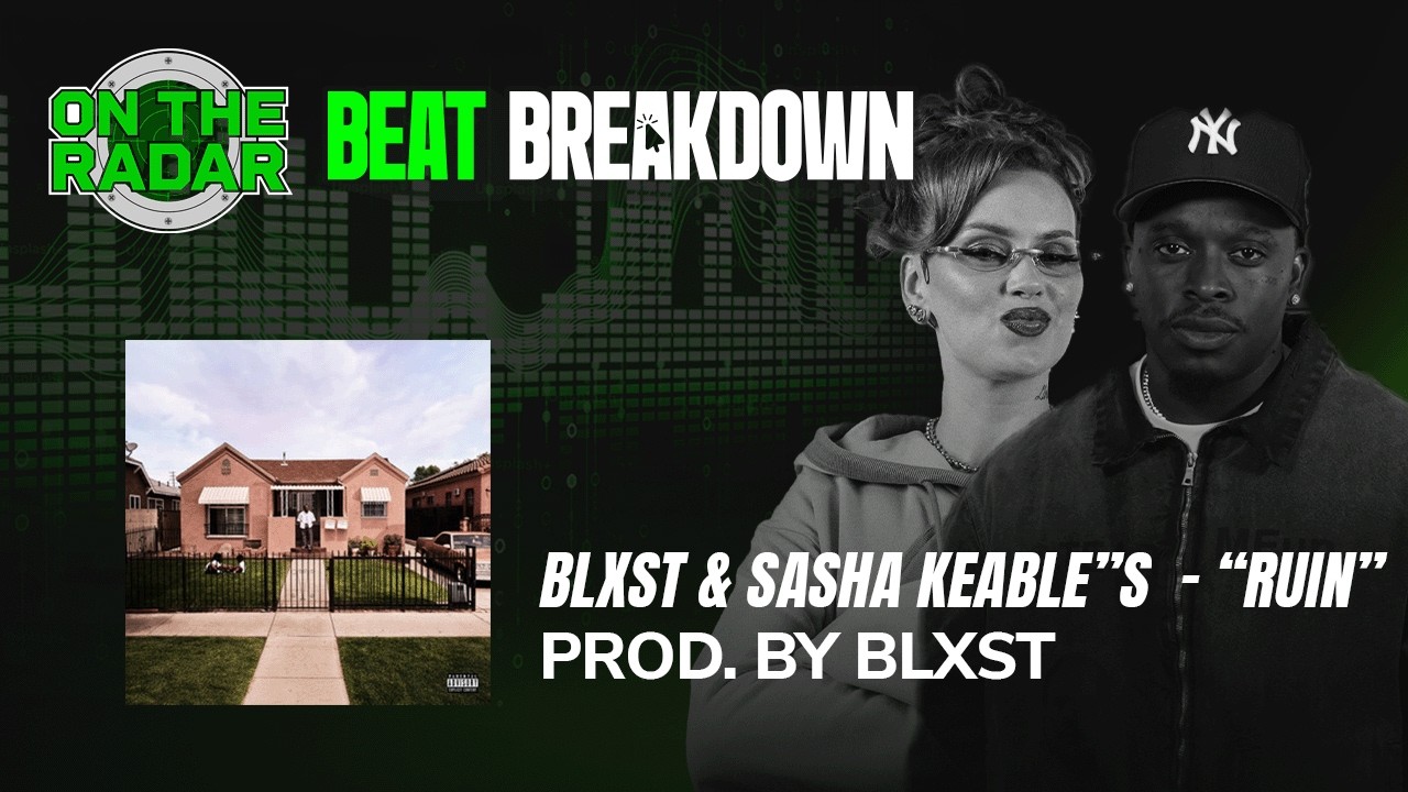 Blxst Breaks Down The Making of "Ruin" Featuring Sasha Keable (OTR BEAT BREAKDOWNS)