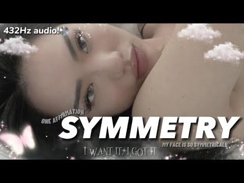 432Hz | SYMMETRY : “My face is so symmetrical!” One Affirmation.