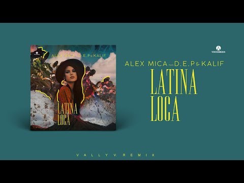 Alex Mica feat. D.E.P. & Kalif - Latina Loca (Vally V. Remix)