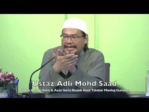 20220623 Ustaz Adli Mohd Saad : Saidina Dalam Solat & Azan Serta Budak Kecil Tahdzir Manhaj Gurunya