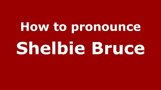 How to pronounce Shelbie Bruce