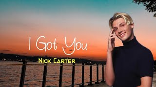 I GOT YOU - NICK CARTER | LYRICS 🎶🎶