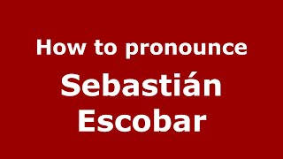 How to pronounce Sebastián Escobar