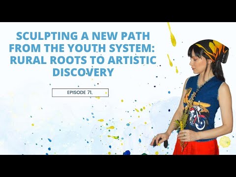 Episode 71 - Sculpting a New Path from the Youth System: Rural Roots to Artistic Discovery