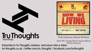 Pete Cannon, Ghost Writerz - How We Living - Pete Cannon Meets Ghost Writerz