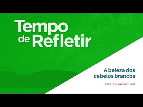 Tempo de Refletir 2153 - A beleza dos cabelos brancos
